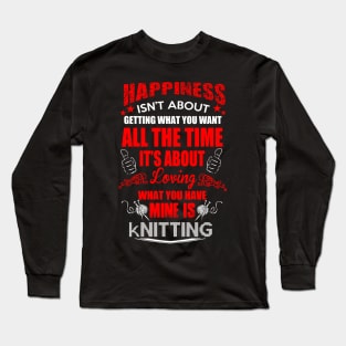 Happiness and Knitting Long Sleeve T-Shirt